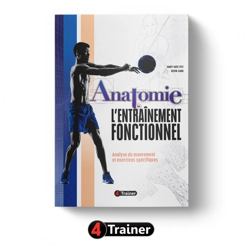 ANATOMIE ET ENTRAÎNEMENT FONCTIONNEL - 4Trainer Editions 1 ANATOMIE ET ENTRAÎNEMENT FONCTIONNEL - 4Trainer Editions