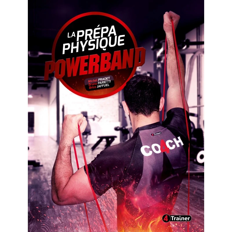 La Prépa Physique POWERBAND - 4TRAINER Editions 1 La Prépa Physique POWERBAND - 4TRAINER Editions