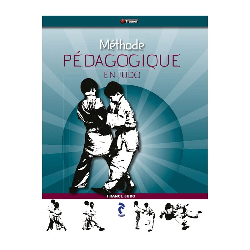 Méthode Pédagogique En Judo - 4TRAINER Editions 1 Méthode Pédagogique En Judo - 4TRAINER Editions