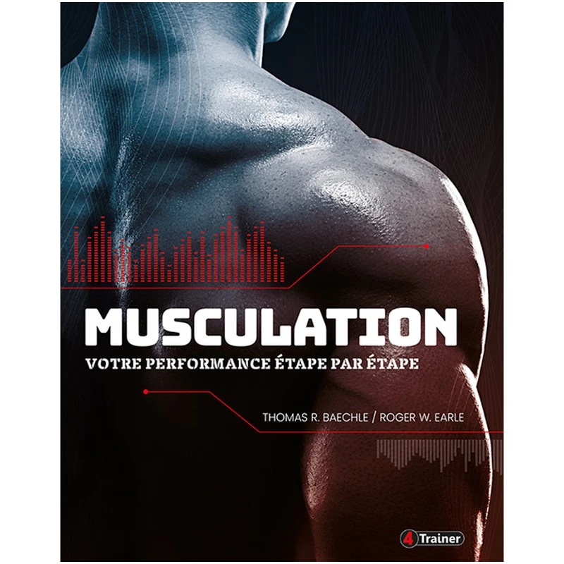 MUSCULATION - Votre Performance Étape Par Étape - 4TRAINER Editions 1 MUSCULATION - Votre Performance Étape Par Étape - 4TRAINER Editions