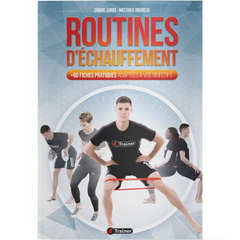 ROUTINES D'ÉCHAUFFEMENT : +60 Fiches Pratiques Adaptées à Vos Objectifs - 4TRAINER EDITIONS 1 ROUTINES D'ÉCHAUFFEMENT : +60 Fiches Pratiques Adaptées à Vos Objectifs - 4TRAINER EDITIONS